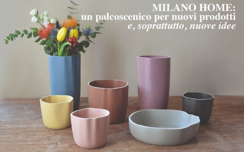 Milano Home: un palcoscenico per nuovi prodotti e nuove idee