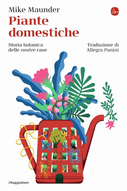 Piante domestiche. Storia botanica delle nostre case